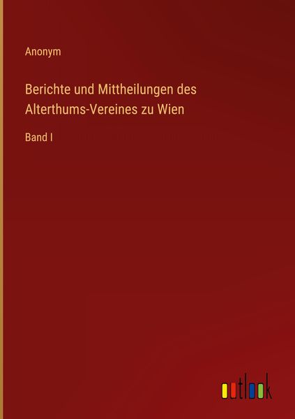 Produktbild: Berichte und Mittheilungen des Alterthums-Vereines zu Wien
