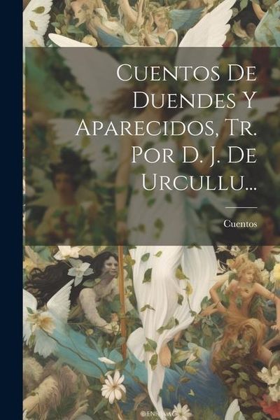 Produktbild: Cuentos De Duendes Y Aparecidos, Tr. Por D. J. De Urcullu...