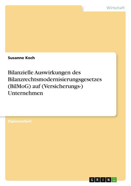 Bilanzielle Auswirkungen des Bilanzrechtsmodernisierungsgesetzes (BilMoG) auf (Versicherungs-) Unternehmen, Taschenbuch von Susanne Koch, GRIN,