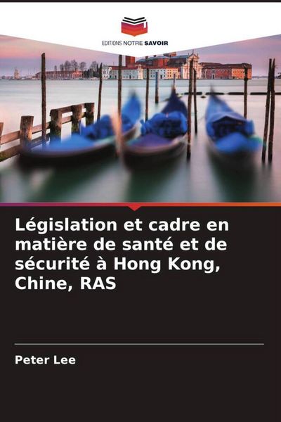 Produktbild: L&eacute;gislation et cadre en mati&egrave;re de sant&eacute; et de s&eacute;curit&eacute; &agrave; Hong Kong, Chine, RAS