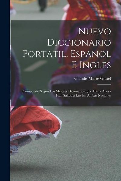 Produktbild: Nuevo Diccionario Portatil, Espanol E Ingles: Compuesto Segun Los Mejores Dicionarios Que Hasta Ahora Han Salido a Luz En Ambas Naciones