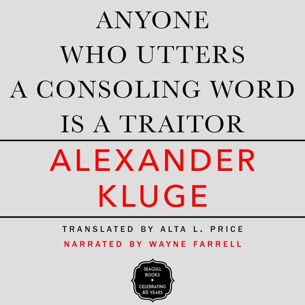 Anyone Who Utters a Consoling Word Is a Traitor