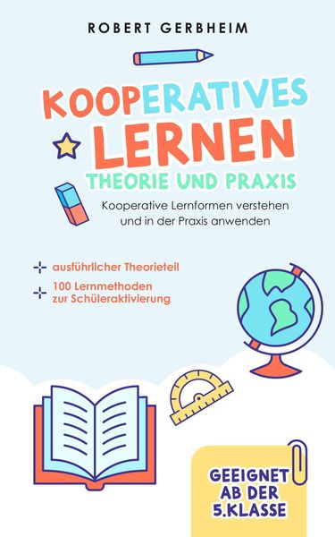 Produktbild: Kooperatives Lernen - Theorie und Praxis: Kooperative Lernformen verstehen und in der Praxis anwenden | ausf&uuml;hrlicher Theorieteil | 100 Lernmethoden z