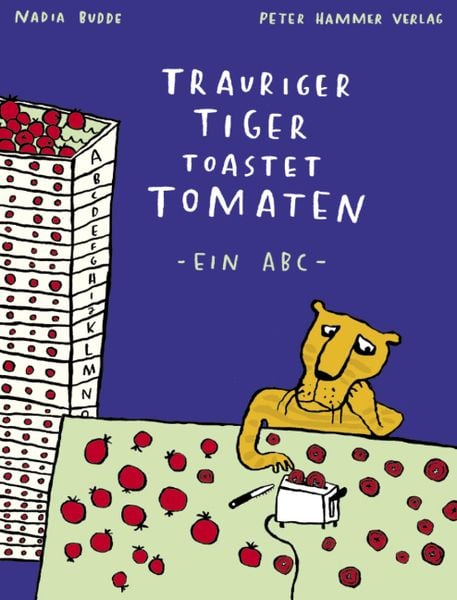 Trauriger Tiger toastet Tomaten, Gebundene Ausgabe von Nadia Budde, Peter Hammer Verlag, 978-3-7795-0071-1