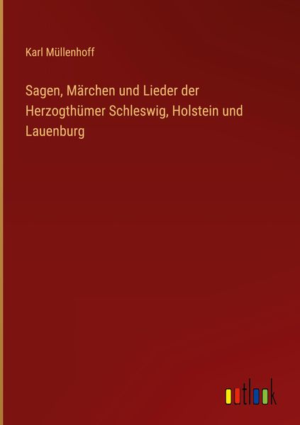 Produktbild: Sagen, M&auml;rchen und Lieder der Herzogth&uuml;mer Schleswig, Holstein und Lauenburg