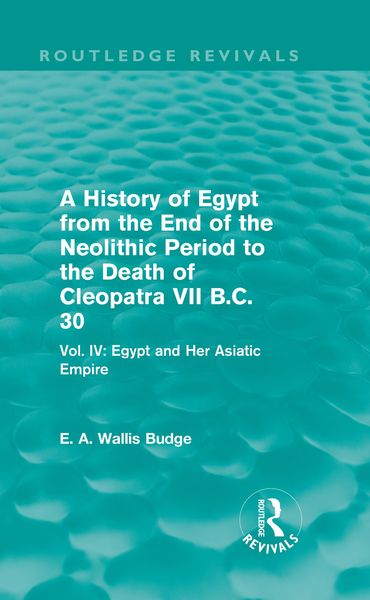 Produktbild: A History of Egypt from the End of the Neolithic Period to the Death of Cleopatra VII B.C. 30 (Routledge Revivals)