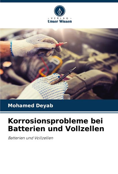 Korrosionsprobleme bei Batterien und Vollzellen, Taschenbuch von Mohamed Deyab, Verlag Unser Wissen, 9786208816407