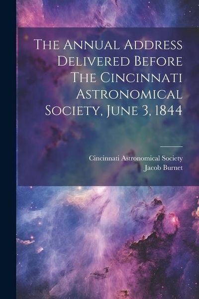 Produktbild: The Annual Address Delivered Before The Cincinnati Astronomical Society, June 3, 1844