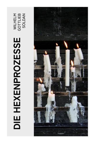 Die Hexenprozesse, Taschenbuch von Wilhelm Gottlieb Soldan, E-artnow, 9788027347421