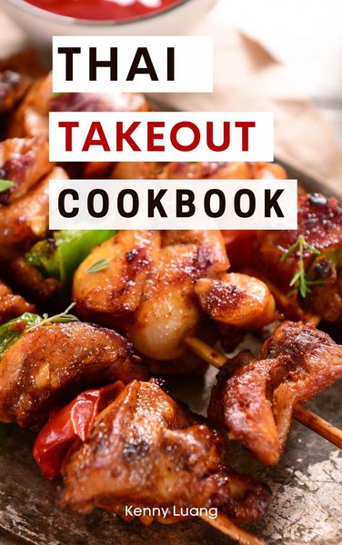 Produktbild: Thai Takeout Cookbook: Delicious Copycat Thai Takeout Recipes You Can Easily Make at Home! (Copycat Takeout Recipes, #3)