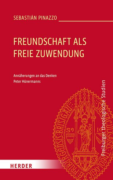 Freundschaft als freie Zuwendung, Gebundene Ausgabe von Sebastián Pinazzo, Herder, 9783451025099