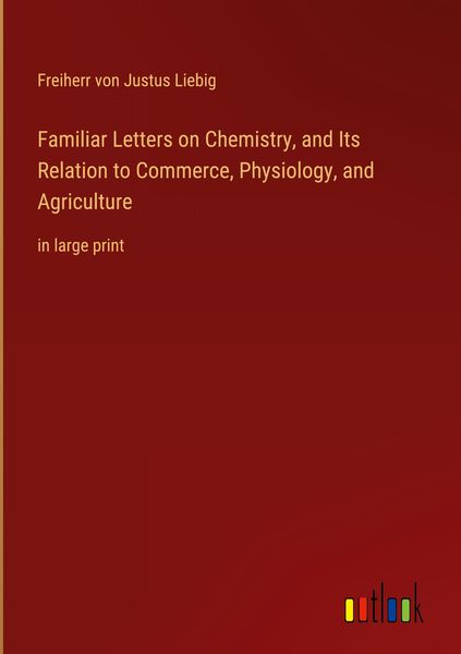 Produktbild: Familiar Letters on Chemistry, and Its Relation to Commerce, Physiology, and Agriculture
