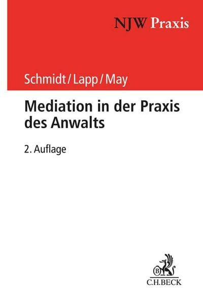 NJW-Praxis / Mediation in der Praxis des Anwalts, Taschenbuch von Frank H. Schmidt , Thomas Lapp , Andreas May, C.H. Beck, 9783406733239