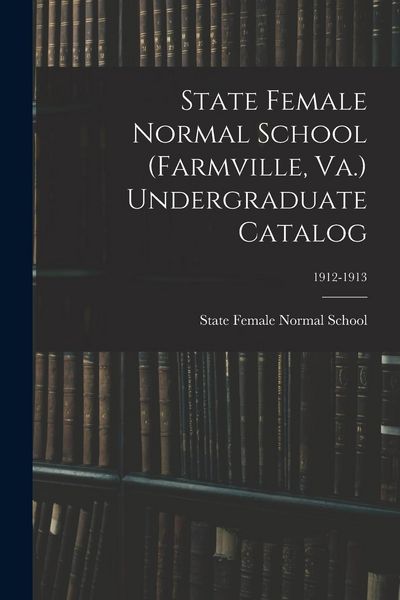 Produktbild: State Female Normal School (Farmville, Va.) Undergraduate Catalog; 1912-1913