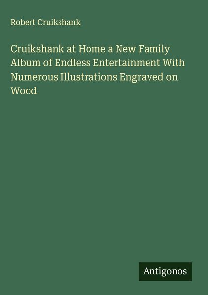 Produktbild: Cruikshank at Home a New Family Album of Endless Entertainment With Numerous Illustrations Engraved on Wood