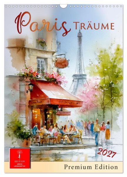 Paris Träume (Wandkalender 2027 DIN A3 hoch), CALVENDO Monatskalender