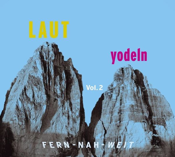 LAUT yodeln! Fern-Nah-Weit 02