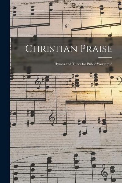 Produktbild: Christian Praise: Hymns and Tunes for Public Worship /