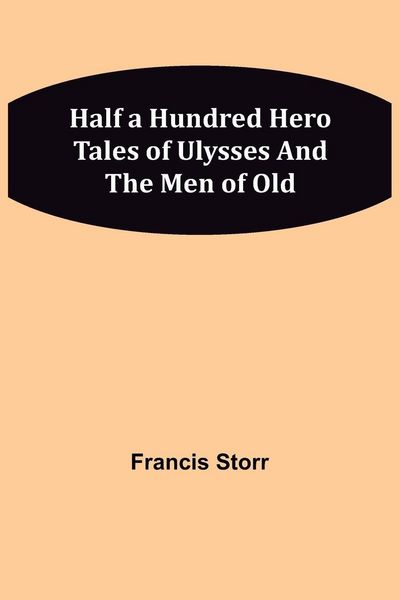 Produktbild: Half a Hundred Hero Tales of Ulysses and The Men of Old