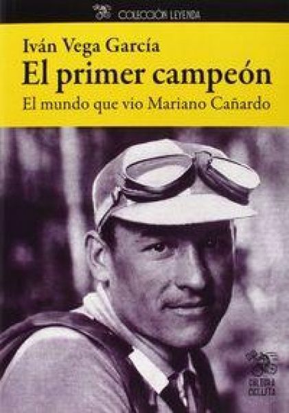 Produktbild: El primer campe&oacute;n : el mundo que vio Mariano Ca&ntilde;ardo