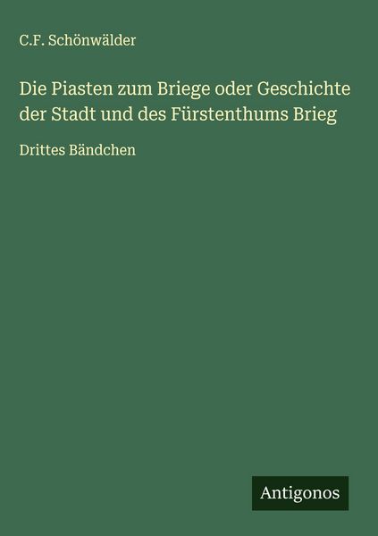 Produktbild: Die Piasten zum Briege oder Geschichte der Stadt und des F&uuml;rstenthums Brieg