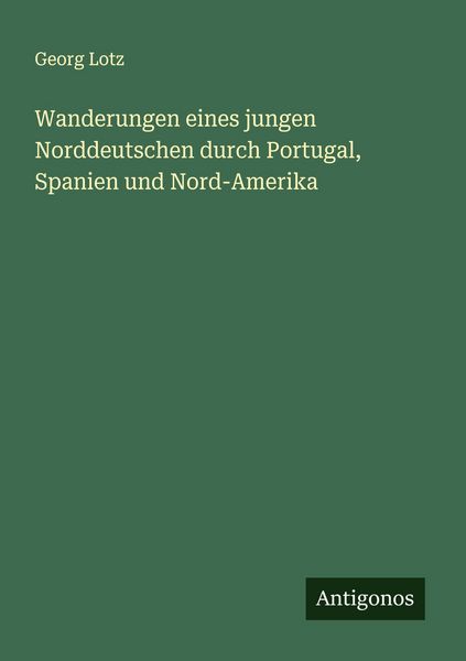 Produktbild: Wanderungen eines jungen Norddeutschen durch Portugal, Spanien und Nord-Amerika