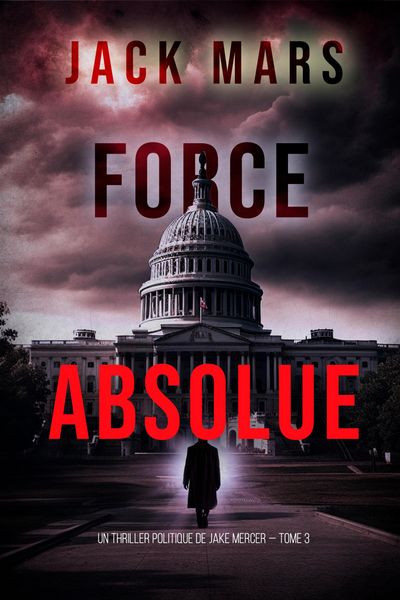 Produktbild: Force Absolue (Un thriller politique de Jake Mercer - Tome 3)