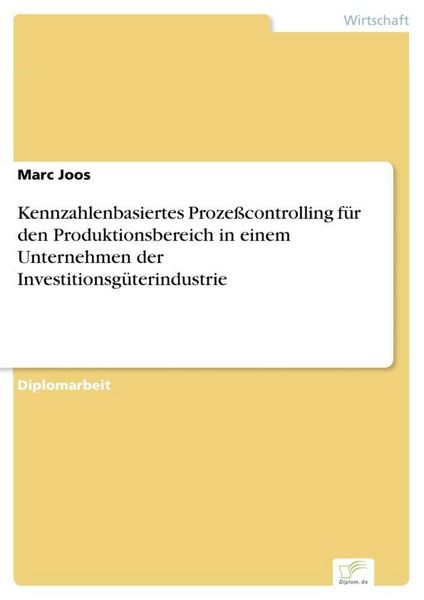 Produktbild: Kennzahlenbasiertes Proze&szlig;controlling f&uuml;r den Produktionsbereich in einem Unternehmen der Investitionsg&uuml;terindustrie