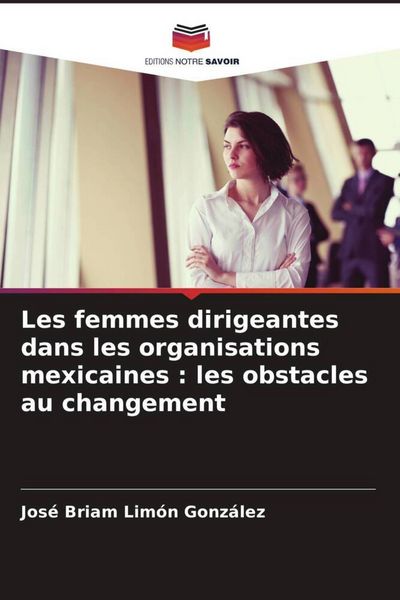 Produktbild: Les femmes dirigeantes dans les organisations mexicaines : les obstacles au changement