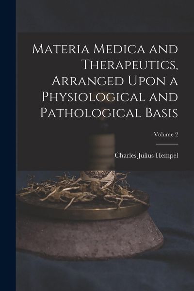 Produktbild: Materia Medica and Therapeutics, Arranged Upon a Physiological and Pathological Basis; Volume 2