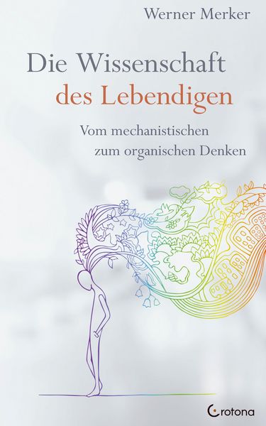 Die Wissenschaft des Lebendigen: Vom mechanistischen zum organischen Denken
