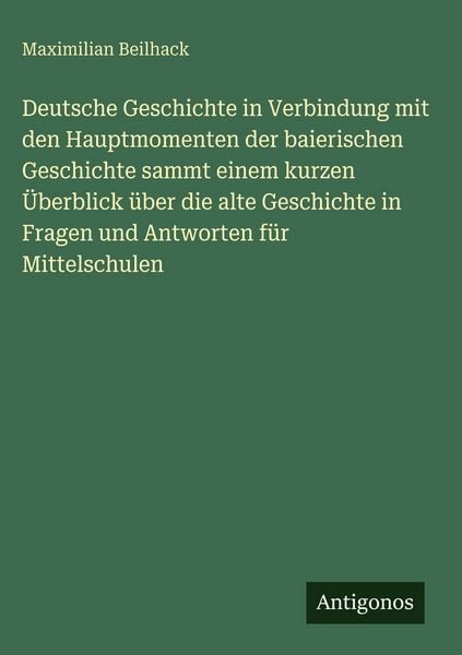 Produktbild: Deutsche Geschichte in Verbindung mit den Hauptmomenten der baierischen Geschichte sammt einem kurzen &Uuml;berblick &uuml;ber die alte Geschichte in Fragen und