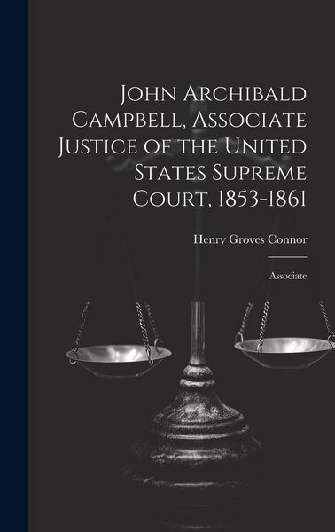 Produktbild: John Archibald Campbell, Associate Justice of the United States Supreme Court, 1853-1861: Associate