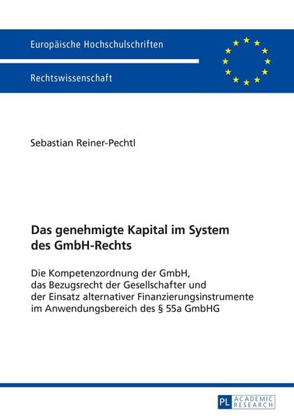 Das genehmigte Kapital im System des GmbH-Rechts, Taschenbuch von Sebastian Reiner-Pechtl, Peter Lang GmbH, Internationaler Verlag der Wissenschaften,