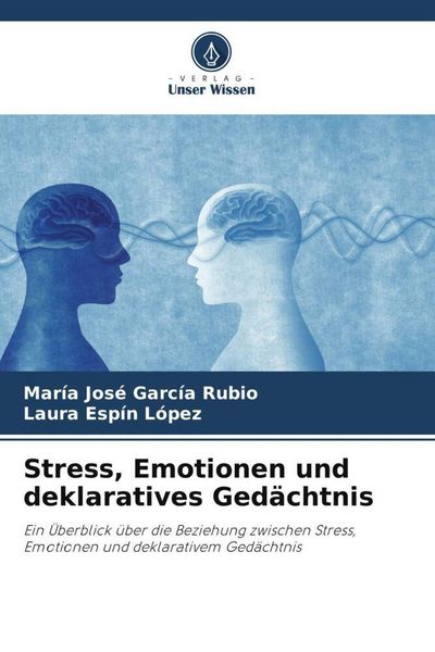 Stress, Emotionen und deklaratives Gedächtnis, Taschenbuch von María José García Rubio , Laura Espín López, Verlag Unser Wissen, 9786206496243
