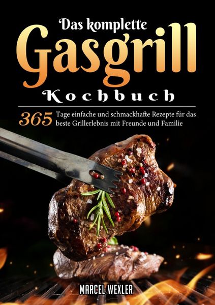Das komplette Gasgrill Kochbuch, Taschenbuch von Marcel Wexler, Epubli, 9783819797194