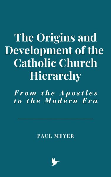 Produktbild: The Origins and Development of the Catholic Church Hierarchy: From the Apostles to the Modern Era
