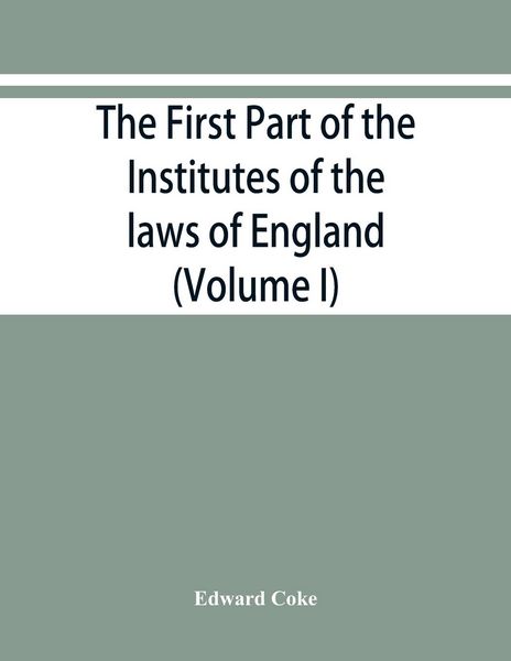 Produktbild: The first part of the Institutes of the laws of England, or, A commentary upon Littleton