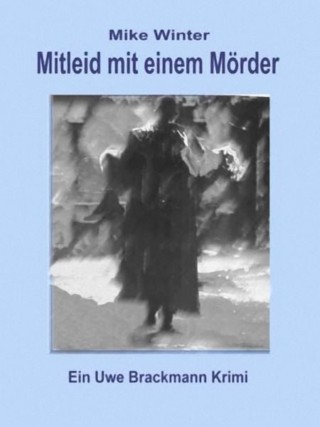 Produktbild: Mitleid mit einem M&ouml;rder. Mike Winter Kriminalserie, Band 4. Spannender Kriminalroman &uuml;ber Verbrechen, Mord, Intrigen und Verrat.