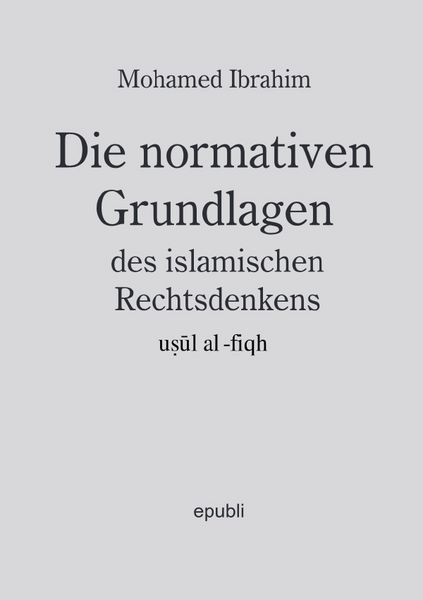 Produktbild: Die normativen Grundlagen des islamischen Rechtsdenkens, usul al-fiqh