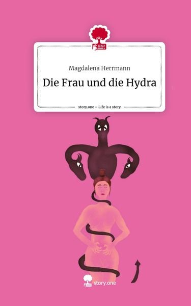 Die Frau und die Hydra. Life is a Story - story.one, Gebundene Ausgabe von Magdalena Herrmann, Story.one publishing, 978-3-7108-7131-3