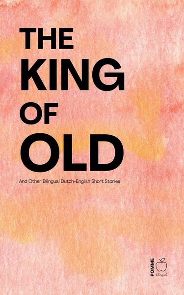 Produktbild: The King of Old And Other Bilingual Dutch-English Short Stories