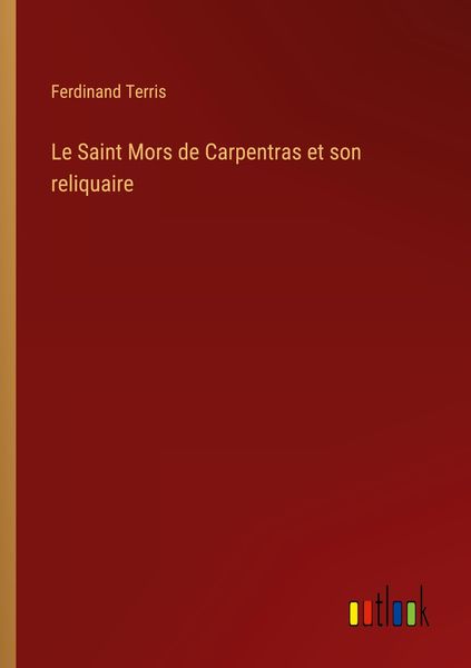 Produktbild: Le Saint Mors de Carpentras et son reliquaire