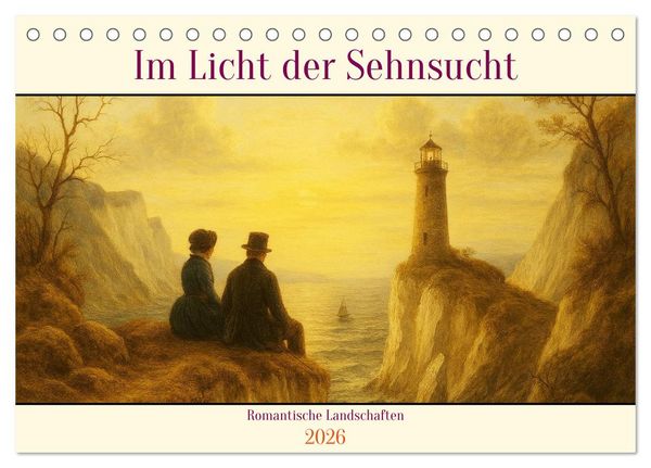 Im Licht der Sehnsucht - Romantische Landschaften (Tischkalender 2026 DIN A5 quer), CALVENDO Monatskalender