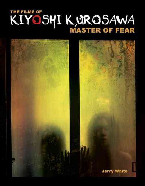 Produktbild: The Films of Kiyoshi Kurosawa: Master of Fear
