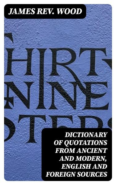 Produktbild: Dictionary of Quotations from Ancient and Modern, English and Foreign Sources