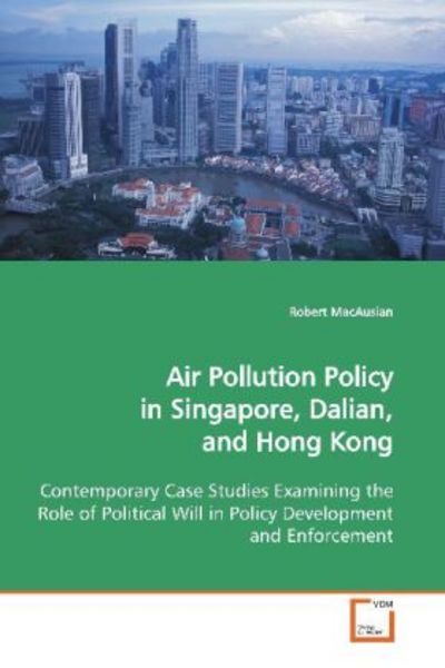 MacAuslan, R: Air Pollution Policy in Singapore, Dalian, and, Taschenbuch von Robert MacAuslan, VDM, 9783639103076