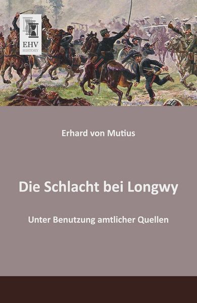 Die Schlacht bei Longwy, Taschenbuch von Erhard Mutius, EHV-History, 9783955642020