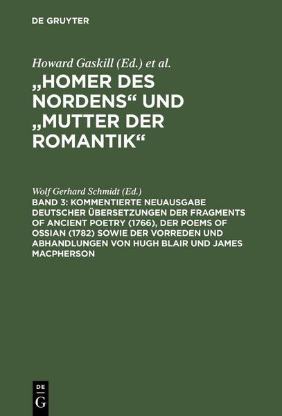 Produktbild: Kommentierte Neuausgabe deutscher &Uuml;bersetzungen der Fragments of Ancient Poetry (1766), der Poems of Ossian (1782) sowie der Vorreden und Abhandlungen