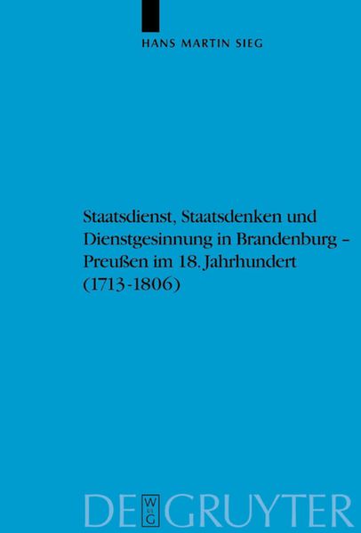 Produktbild: Staatsdienst, Staatsdenken und Dienstgesinnung in Brandenburg-Preu&szlig;en im 18. Jahrhundert (1713-1806)